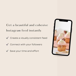 May include: A smartphone displaying a visually appealing Instagram feed with a photo of pink and white cupcakes topped with strawberries. The text on the screen reads "Get a beautiful and cohesive Instagram feed instantly" and lists three benefits: "Create a visually consistent feed", "Connect with your followers", and "Save your time and effort".