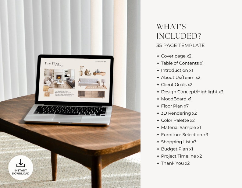 May include: A laptop computer displaying a website with a floor plan for a house. The text on the website reads "First Floor Floor Plan". The laptop is sitting on a wooden table. The text "WHAT'S INCLUDED? 35 PAGE TEMPLATE" is displayed on the right side of the image. The text lists the contents of the template, including cover page, table of contents, introduction, about us, client goals, design concept, mood board, floor plan, 3D rendering, color palette, material sample, furniture selection, shopping list, budget plan, project timeline, and thank you.