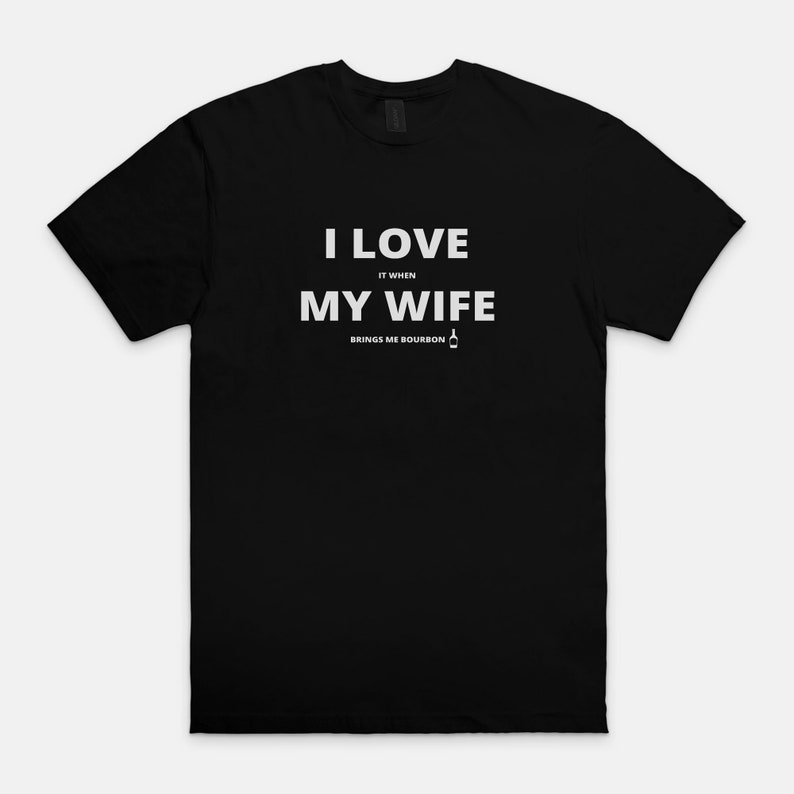 I Love My Wife Bourbon Shirt Etsy