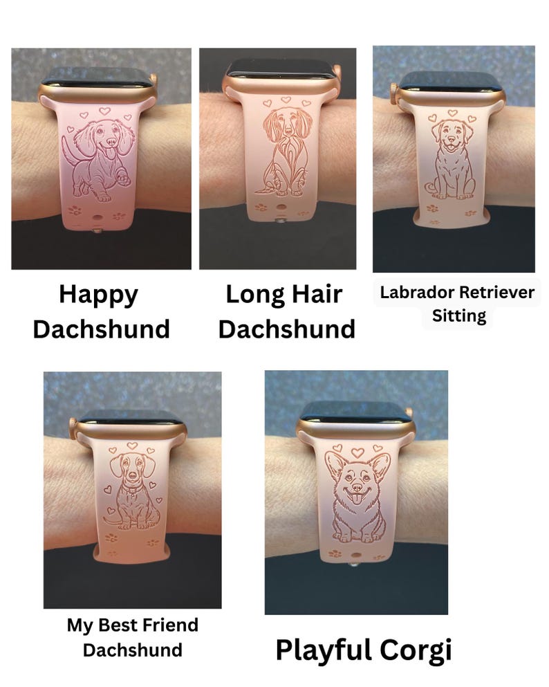 May include: A collection of rose-colored smartwatch bands, each featuring a different dog breed design. The bands display a Happy Dachshund, Long Hair Dachshund, Labrador Retriever Sitting, My Best Friend Dachshund, and Playful Corgi. Each band has a gold-colored frame.