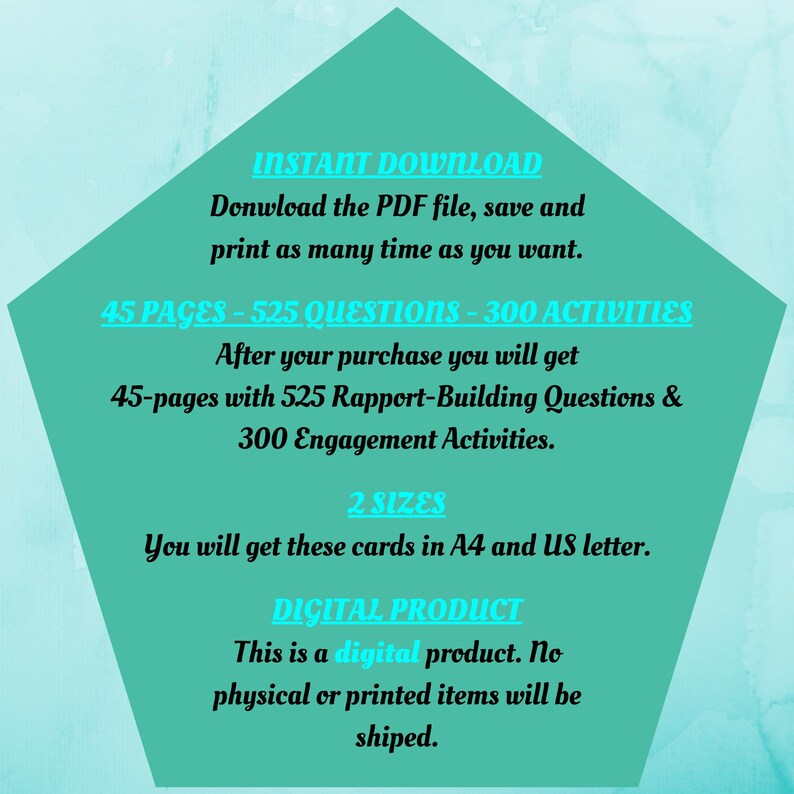 May include: A teal green digital download graphic with the text "INSTANT DOWNLOAD" and "45 PAGES - 525 QUESTIONS - 300 ACTIVITIES". The graphic also includes the text "After your purchase you will get 45-pages with 525 Rapport-Building Questions & 300 Engagement Activities." and "You will get these cards in A4 and US letter."