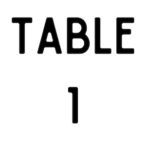 May include: A white background with the word "TABLE" in bold, black capital letters. Below the word "TABLE" is the number "1" in bold, black font.