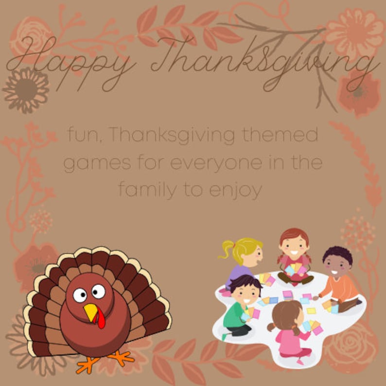 May include: A Thanksgiving-themed graphic with the words "Happy Thanksgiving" in a decorative font. The image includes a cartoon turkey, floral accents, and children playing games, promoting family fun.