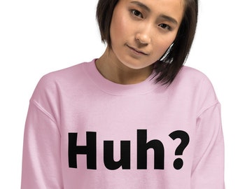 Huh? | sarcastic shirt | Huh? Shirt | Funny sweat shirt | witty crewneck | self deprecating | Unisex pink Sweatshirt