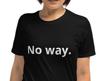 Puede incluir: Una camiseta negra de manga corta con el texto "No way." impreso en blanco en la parte delantera.