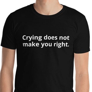 Sarcastic black shirt, snarky tee, witty T-shirt, crying, humorous t shirt, sarcasm, sarcastic T-shirt, gift for sarcastic person, black tee