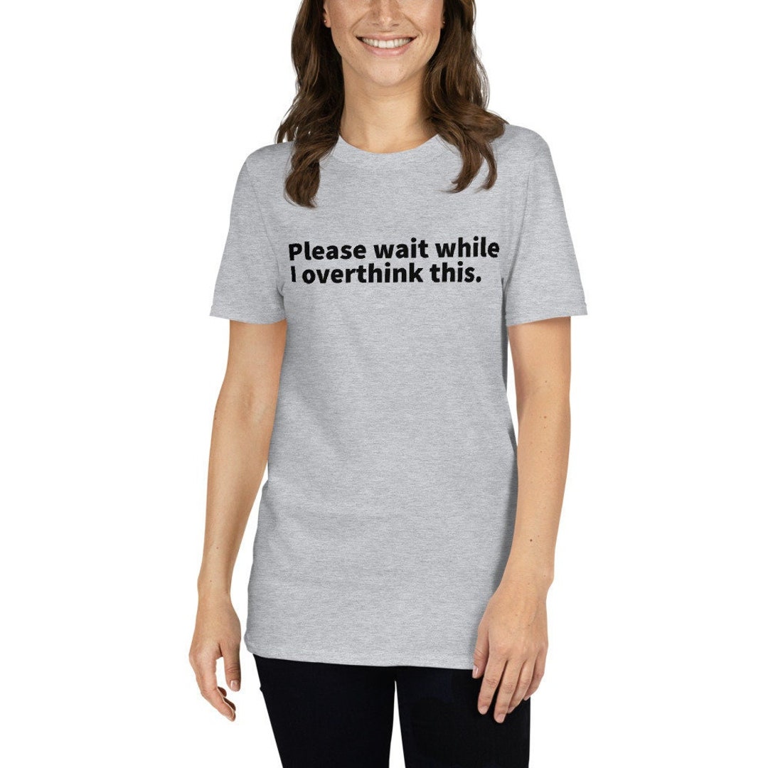 Funny T shirt Funny Tees Sarcastic Shirt Witty T Shirt Please Wait While I Overthink Procrastination Etsy