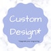 see more listings in the Custom Design section