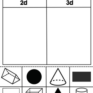 May include: A black and white worksheet with the title "Sorting 2d And 3d Shapes". The worksheet is divided into two columns, one labeled "2d" and the other labeled "3d". Below the columns are nine shapes, including a circle, a square, a triangle, a cube, a pyramid, a cone, a cylinder, and a rectangle. The shapes are black and white.