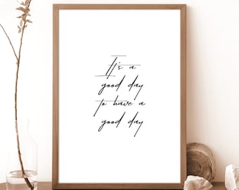 Quote Print - It's a good day to have a good day - Inspirational Quote Printable Wall Art Motivational Wall Decor Typography Poster Print