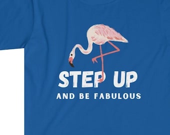 Step up and be fabulous, funny flamingo tee, Florida vibe, hello summer flamingo lover tee, gift for her