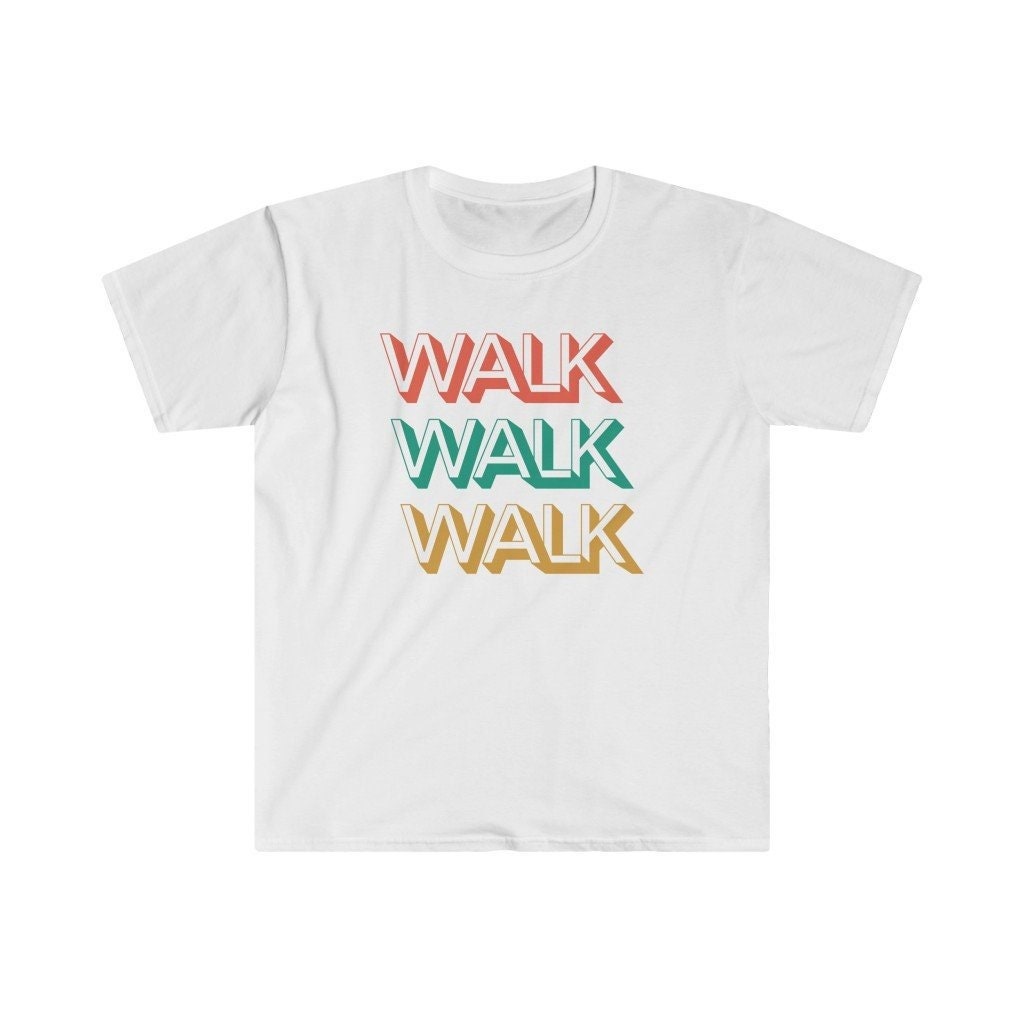 Walk Walk Walk T Shirt. Walking is the Best Exercise for Any Age! Walk ...