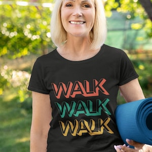 Walk Walk Walk t shirt. Walking is the best exercise for any age! Walk, run, cycle in this comfortable tee, motivational tee for walkers