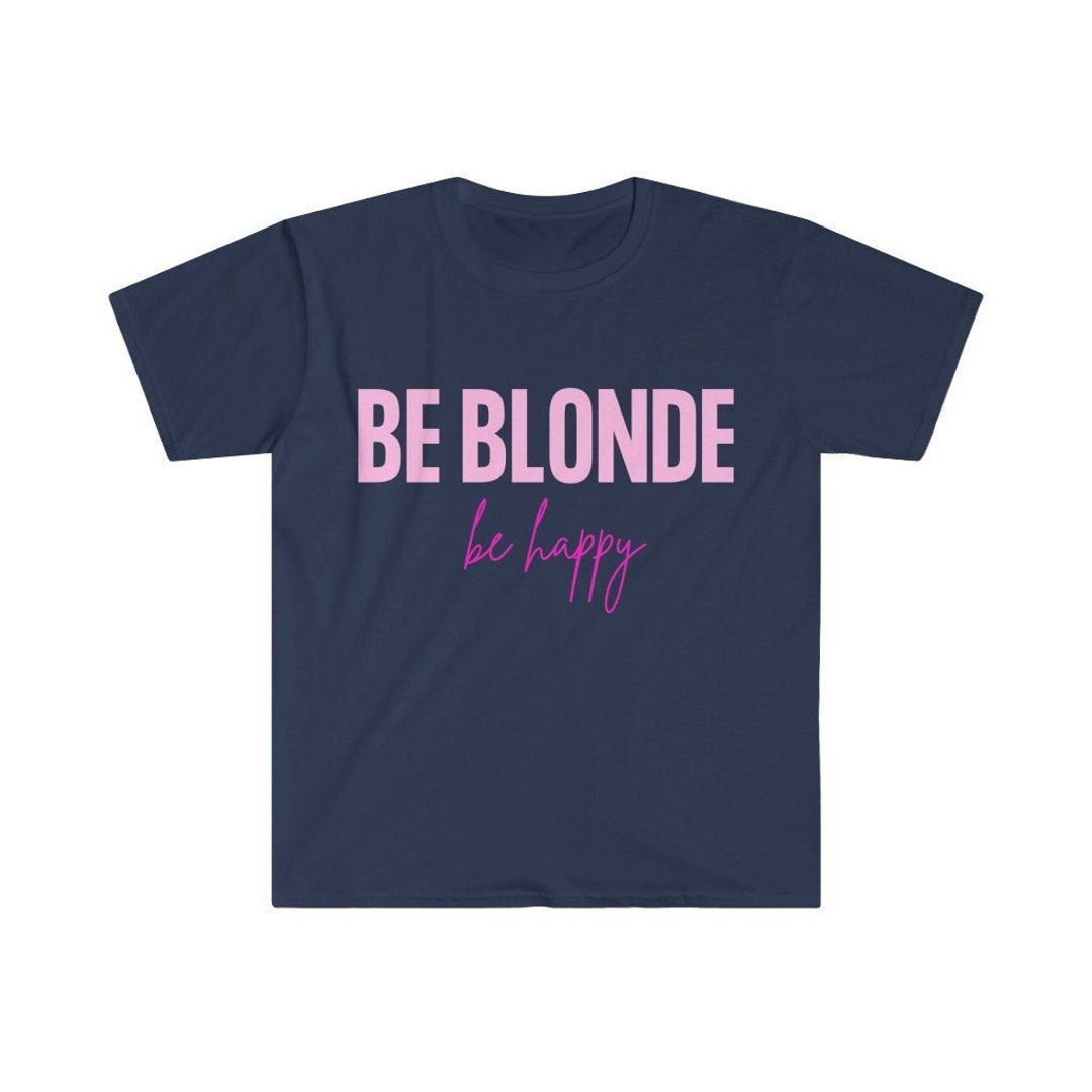 Be Blonde Be Happy Blondes Do Have More Fun Funny Gift For Etsy