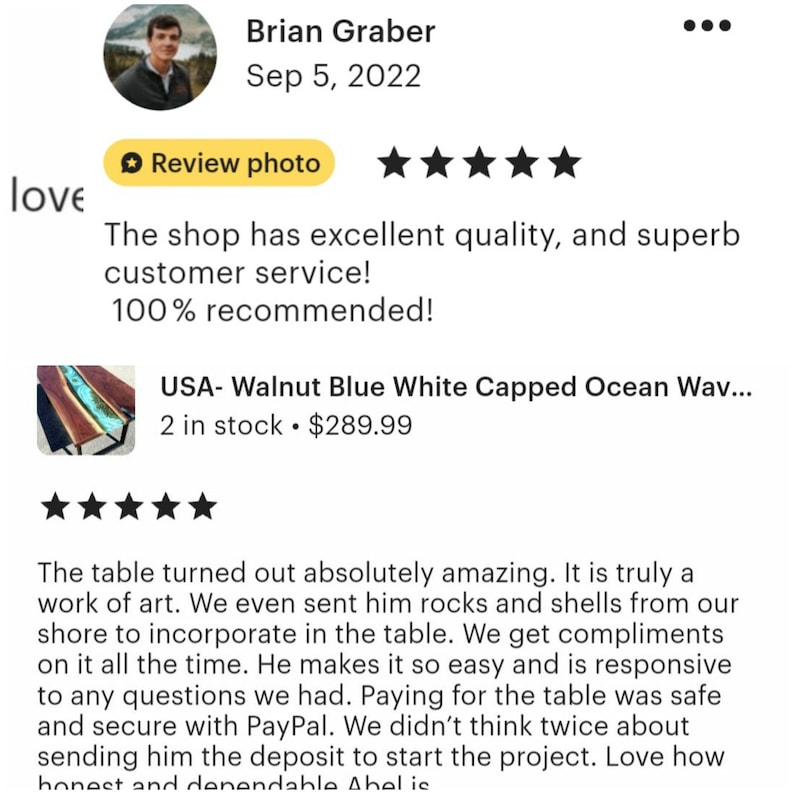 May include: A screenshot of an Etsy review by Brian Graber, dated September 5, 2022. The review includes a five-star rating and text praising the shop's quality and customer service. The review also mentions a walnut, blue, white capped ocean wave table.