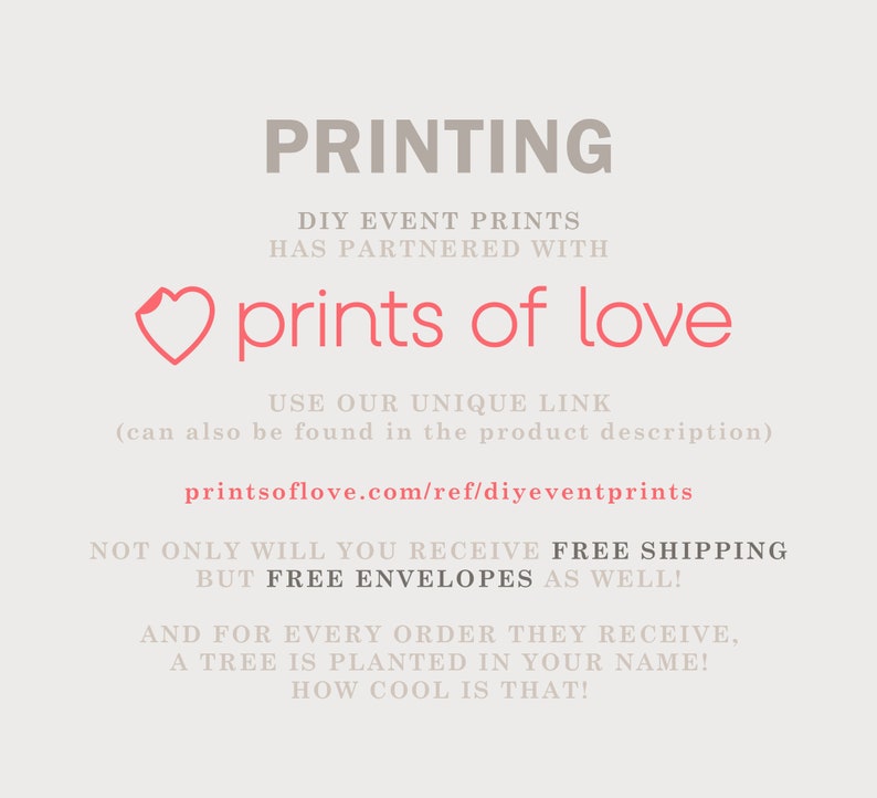 Op de afbeelding: Een roze hart met de tekst "prints of love" en de tekst "DIY Event Prints has partnered with" erboven. Onder het hart staat de tekst "USE OUR UNIQUE LINK (can also be found in the product description) printsoflove.com/ref/diyeventprints NOT ONLY WILL YOU RECEIVE FREE SHIPPING BUT FREE ENVELOPES AS WELL! AND FOR EVERY ORDER THEY RECEIVE, A TREE IS PLANTED IN YOUR NAME! HOW COOL IS THAT!"