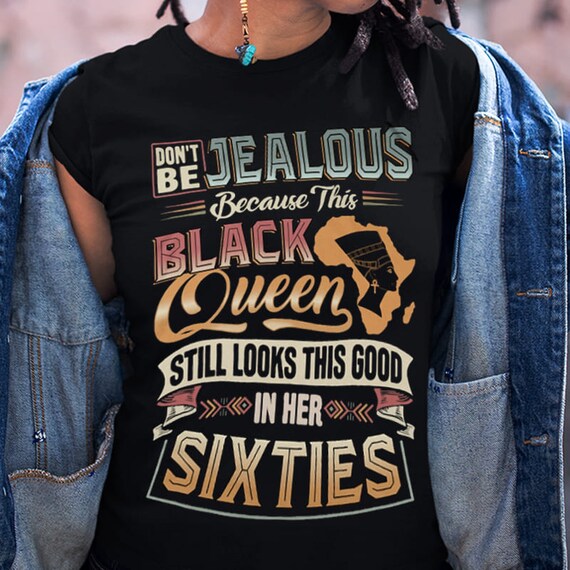 Dont Be Jealous Because This Black Queen Still Looks This Good - Etsy