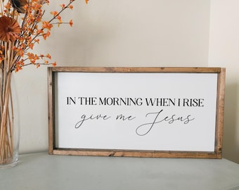 In the morning when I rise give me Jesus | framed wood sign | Entry way wall decor | Above over bed wall art | Master bedroom home decor