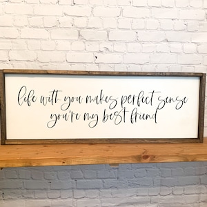 Life with you makes perfect sense, you're my best friend | framed wood sign | Wall art | Above the bed wall sign
