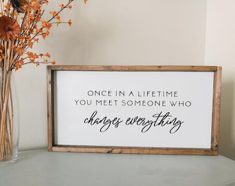 Once in a lifetime you meet someone who changes everything | framed wood sign | Anniversary gift | Wall art