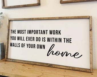 The most important work you will ever do is within the walls of your own home | framed wood sign | Living Room wall decor | Wall art
