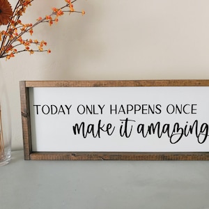 Today only happens once make it amazing | framed wood sign | Wall art