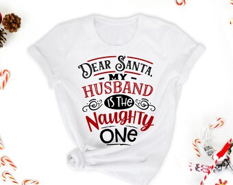 Dear Santa my husband/wife is the naughty one t shirt