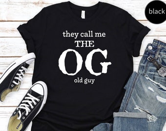 Old Age Gag Gift - The OG Old Guy Shirt - Funny Birthday Gift - Mens 50th 60th 70th 80th Birthday Gift