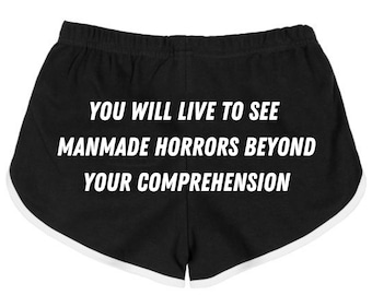 You Will Live To See Manmade Horrors Beyond Your Comprehension Booty Shorts, Gym Shorts, Funny Shorts, Athletic Shorts