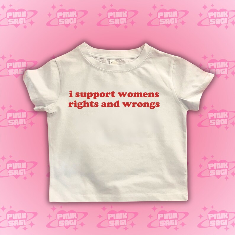 Puede incluir: Camiseta blanca con texto rojo que dice "i support womens rights and wrongs".