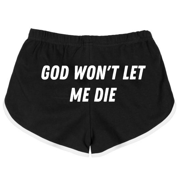 God Won't Let Me Die Booty Shorts, Gym Shorts, Athletic Booty Shorts,Funny Saying Shorts, Funny Shorts