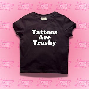 Tattoos Are Trashy Crop Top: Y2K Baby Tee