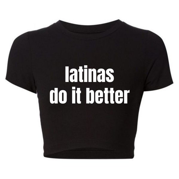 Latinas Do It Better Crop Top, Latinas Do It Better Baby Tee,Y2K Clothing,Trendy Y2k Crop Top Baby Tee,Y2K Crop Top Baby Tee,Funny Crop Tops