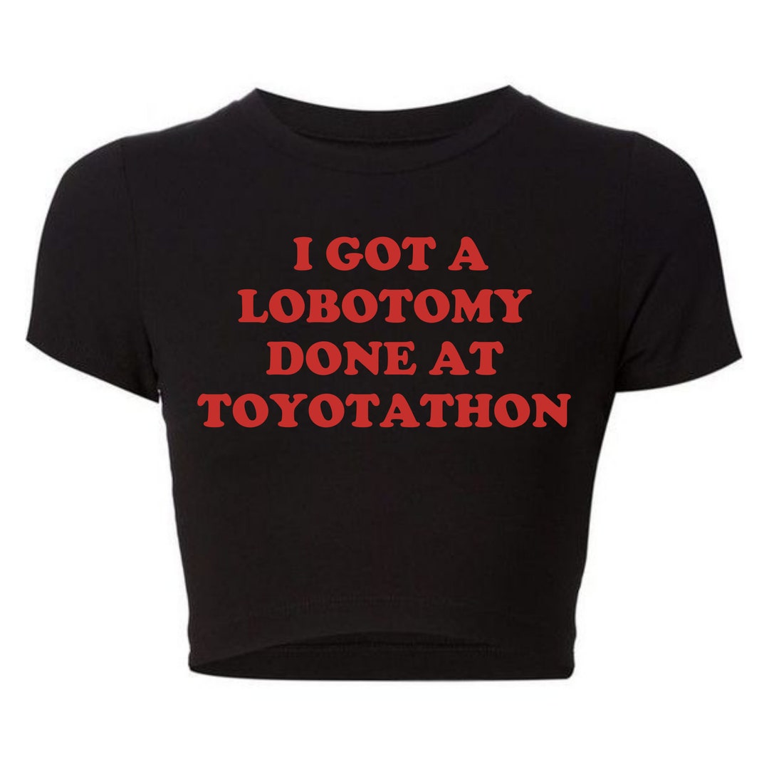 I Got A Lobotomy Crop Top, I Got A Lobotomy Baby Tee, Funny Crop Tops