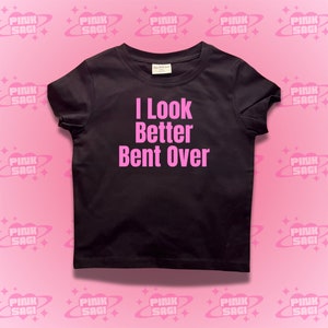 Y2K Crop Top Baby Tee: &quot;I Look Better Bent Over&quot; Slogan