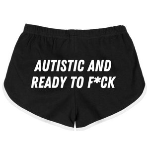 Autistic and Ready to F*CK Booty Shorts,  Booty Shorts, Gym Shorts, Athletic Booty Shorts,Funny Saying Shorts, Funny Shorts