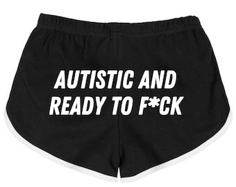 Autistic and Ready to F*CK Booty Shorts,  Booty Shorts, Gym Shorts, Athletic Booty Shorts,Funny Saying Shorts, Funny Shorts