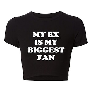 My Ex Is My Biggest Fan Crop Top, My Ex Is My Biggest Fan Baby Tee, My ex is my biggest fan crop top, Y2k Crop Top, Trendy Crop Tops