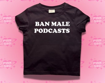 Ban Male Podcasts Crop Top,Ban Male Podcasts Baby Tee,Y2k Clothing,Funny Crop Top, Y2k Girlfriend Crop Top