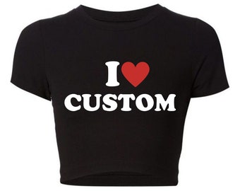 Custom i heart Crop Top, Custom i heart Baby Tee, Custom I Heart Shirt, Custom Baby Tee, Personnalisé Crop Top, Créez votre propre Crop Top