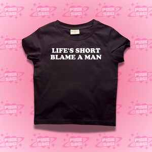 Y2K Crop Top Baby Tee - Life&#39;s Short Blame A Man