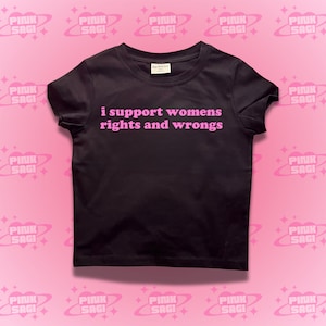 Y2K Trendy Crop Top: I Support Womens Rights And Wrongs Baby Tee
