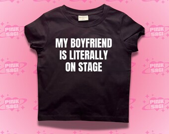 Y2K Crop Top: "My Boyfriend Is Literally on Stage" Baby Tee