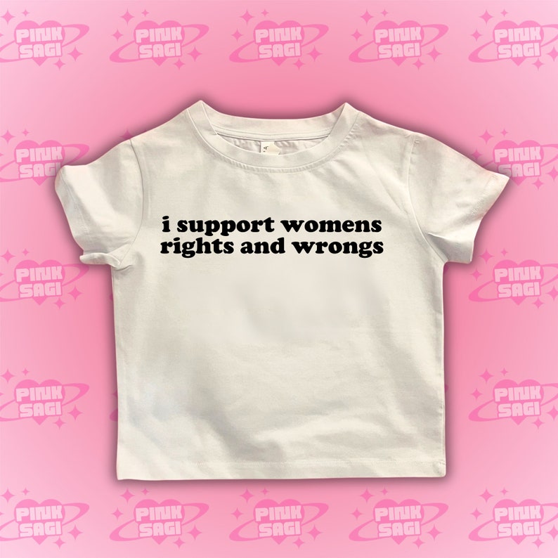 Puede incluir: Camiseta blanca con texto negro que dice "i support womens rights and wrongs".