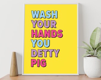 Lavez-vous les mains, vous Detty Pig, citations, téléchargement numérique, devis imprimable, impression typographie, art mural drôle, affiche, humour, salle de bain