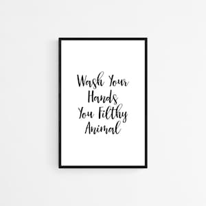 Wash Your Hands You Filthy Animal, Quote Prints, Digital Download, Printable Quote, Typography Print, Funny Wall Art, Quote Poster, Humour
