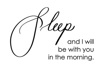 Duerme y estaré contigo por la mañana.