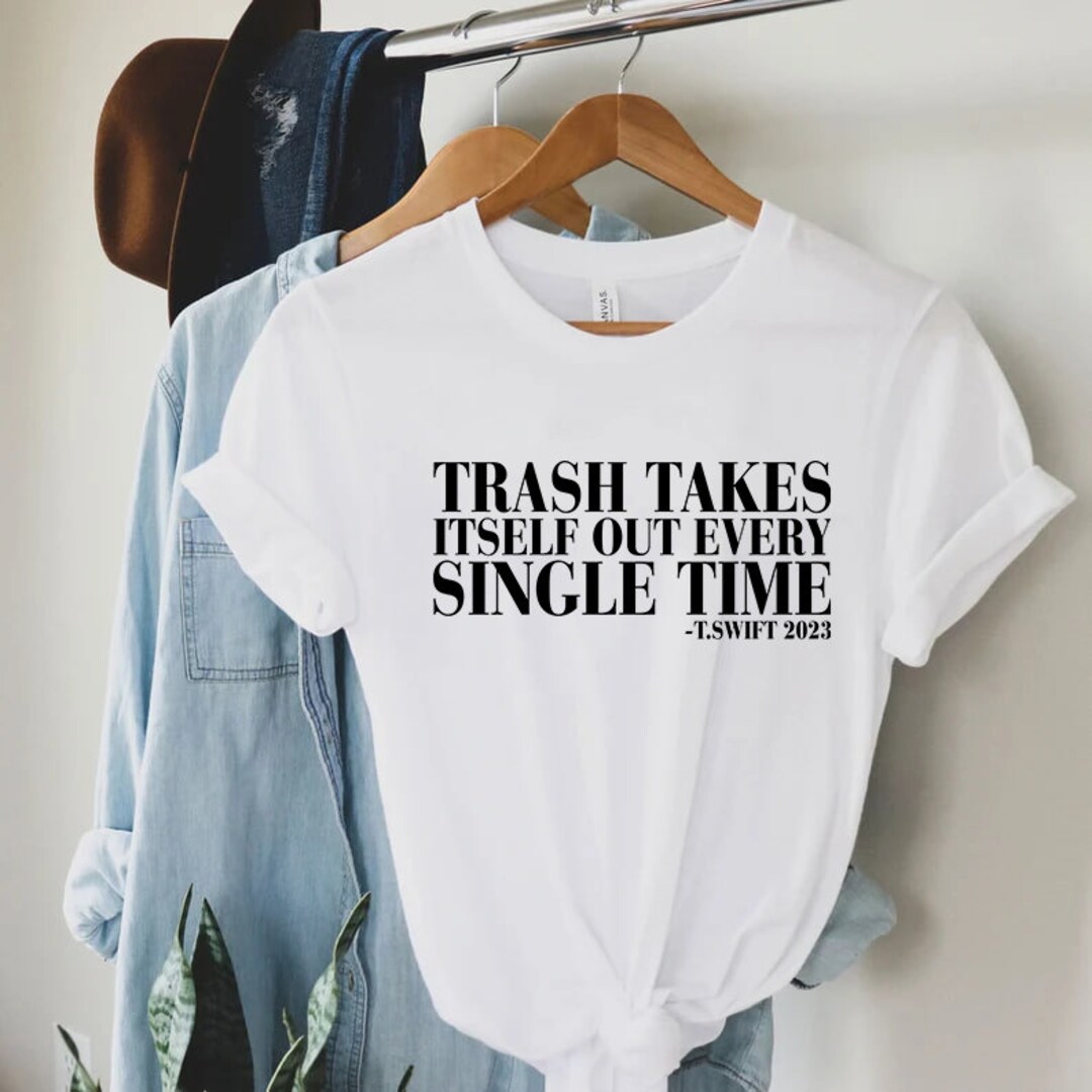 Trash Takes Itself Out Every Single Time Shirt - Etsy