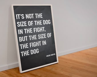 It's not the size of the dog in the fight, but the size of the fight in the dog - Motivational poster, Sport motivation, Inspiration art