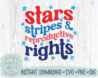 Stars Stripes And Reproductive Rights SVG, Feminist Fourth Of July Shirt SVG, 4th Of July Shirt PNG, liberal 4th Of July Shirt Political svg